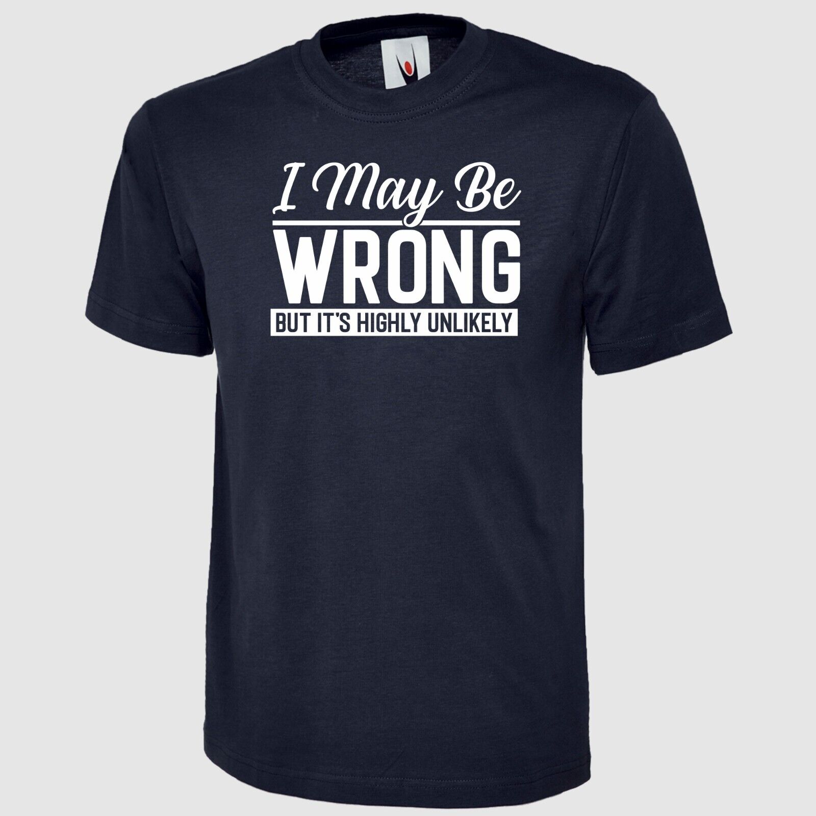 I May Be Wrong But Its Highly Unlikely Printed T Shirt Funny Unisex Adults Top - Picture 4 of 9