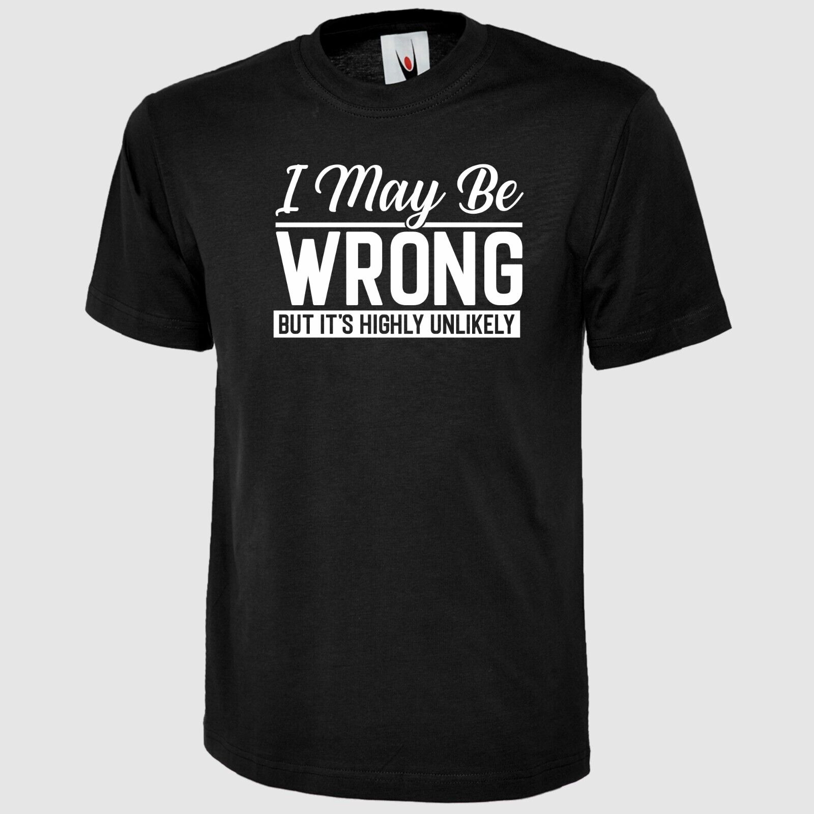 I May Be Wrong But Its Highly Unlikely Printed T Shirt Funny Unisex Adults Top - Picture 2 of 9