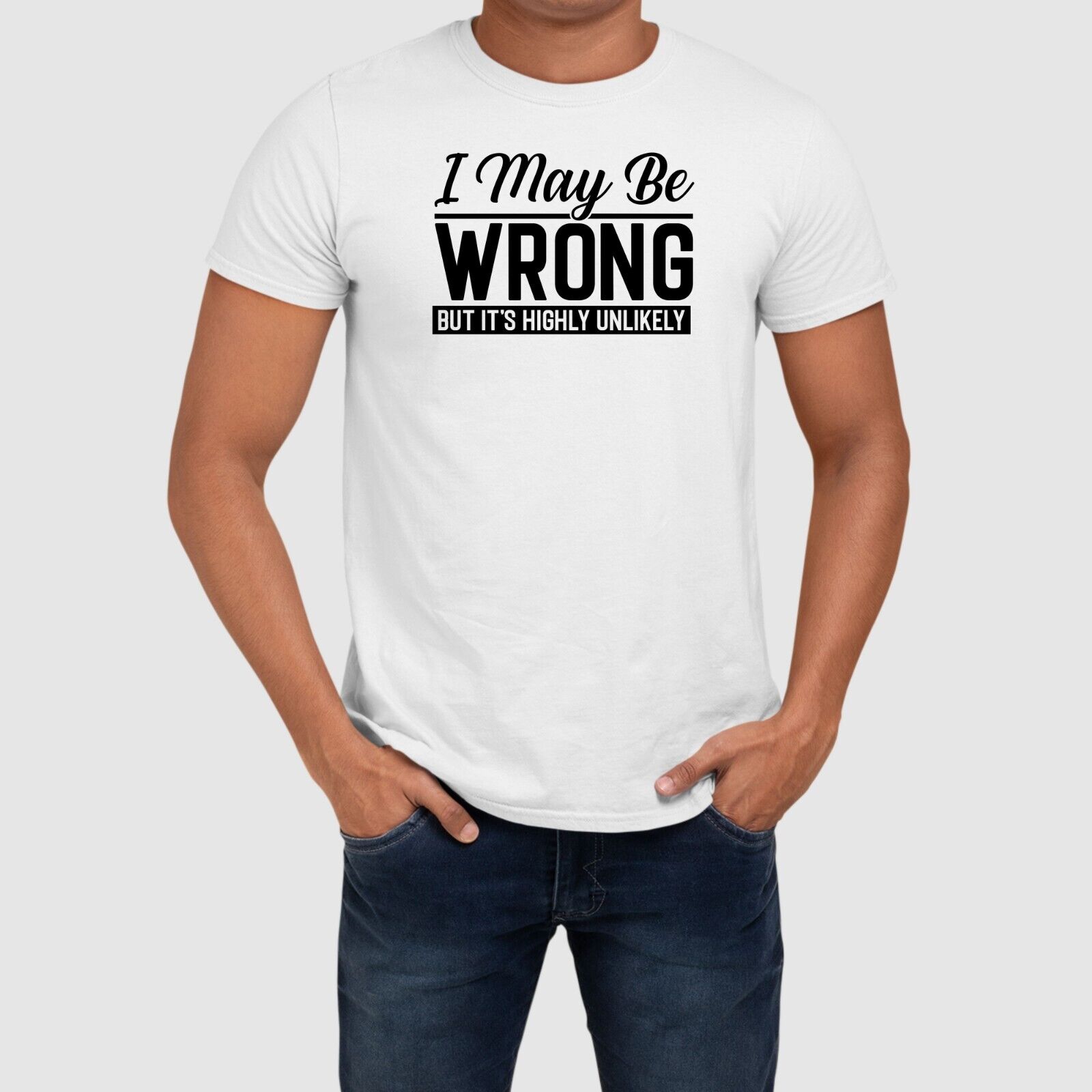 I May Be Wrong But Its Highly Unlikely Printed T Shirt Funny Unisex Adults Top - Picture 3 of 9